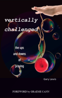 VERTICALLY CHALLENGED: the ups and downs of praying